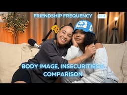 EPISODE 4: Body Image, Insecurities & the spirit of comparison