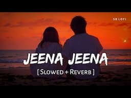 Jeena Jeena (Slowed + Reverb) | Atif Aslam | Badlapur | SR Lofi