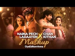 Naina Pech Ladaayen X Chan Kithan Mashup | OyeEditorrAnna | Romy, Simran C| Deedar Kaur, Gucci Singh
