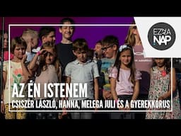 Csiszér Laci, Hanna, Melega Juli & Gyerekkórus - Az én Istenem // Ez az a nap! Stadion 2025