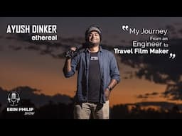 From An Engineer to Travel Film Maker | Ft. Ethereal by Ayush Dinker | Ep 2