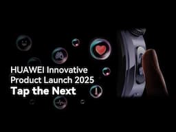 HUAWEI Innovative Product Launch 2025 - Tap the Next