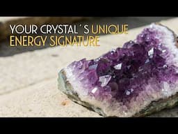 Your Crystal’s Unique Energy Signature