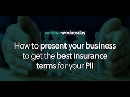 Webinar Wednesday - How to present your business to get the best insurance terms for your PII