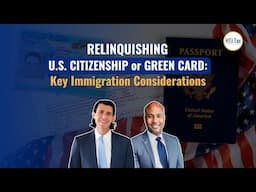 Relinquishing U.S. Citizenship or Green Card: Key Immigration Considerations
