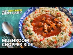 Mushroom Chopper Rice Recipe | Mumbai Street Style Fried Rice With Gravy | Desi Chinese | Chef Varun