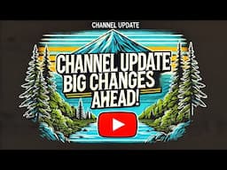 Channel Update: Big Changes Ahead!