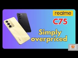 Realme C75 specs review Simply overpriced