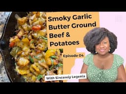 One Pan Smoky Garlic Butter Ground Beef & Potatoes: Episode 4