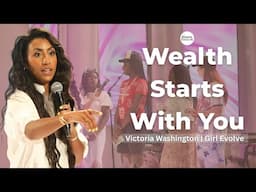 Wealth Starts With You w/Victoria Washington - Girl Evolve