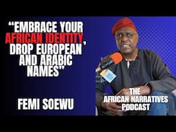 Embrace Your African Identity, Drop Your European And Arabic Names | Femi Soewu