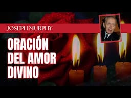 Joseph Murphy - Oración del Amor Divino para protección, guía y solución de todo problema.