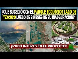 ¿Que Sucedió Con El Parque Ecológico Lago De Texcoco Luego De 8 Meses De Su Inauguración?