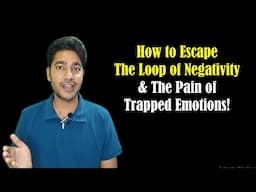 How to Escape the Loop of Negativity and The Pain of Trapped Emotions