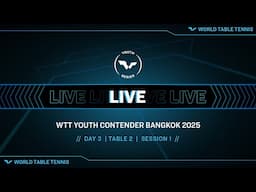 LIVE! | T2 | Day 3 | WTT Youth Contender Bangkok 2025 Presented by Thaioil | Session 1