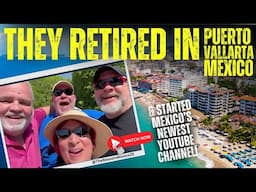 They RETIRED in PUERTO VALLARTA, Mexico - MEET MEXICOS NEWEST YOUTUBERS!  Downsizing & Discovery!