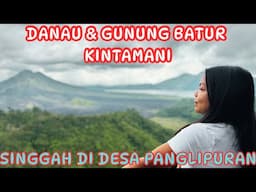 CANTIK BANGET! PEMANDANGAN GUNUNG DAN DANAU BATUR II DESA ADAT PANGLIPURAN BALI