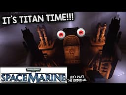 WHAT TIME IS IT, TITUS? IT'S TITAN TIME! – Let's Play Warhammer 40,000: Space Marine!