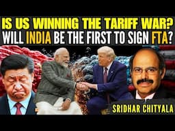 Is US winning the tariff war? • Will India be the first to sign FTA? • Sridhar Chityala