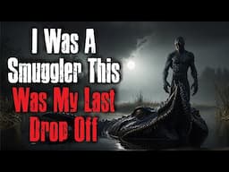 I Was A Smuggler This Was My Last Drop Off Creepypasta Scary Story