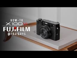 FUJIFILM X100VI - How-To - Fuji Guys