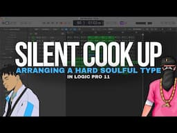 Silent Cook Up - Arranging A Soulful Hip Hop Type Beat In Logic Pro 11