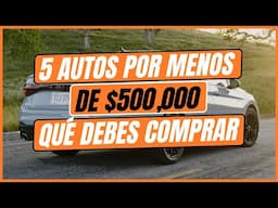 5 AUTOS por menos de $500,000 que SÍ VALE la pena comprar