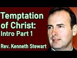 Temptation of Christ: Intro Part 1 - Pastor Kenneth Stewart Sermon