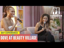 Dove Brings Self-Care and Floral Magic to Beauty Village | BET Experience 2025
