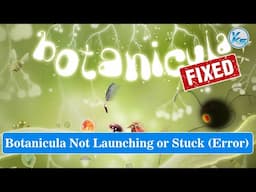✅ How To Fix Botanicula Launching Failed, Black Screen, Not Starting, Stuck & Running
