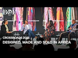 Designed, Made and Sold in Africa | BoF CROSSROADS 2025