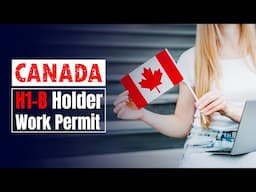 Canada H-1B Visa Holder Work Permit 2025 | Process & Requirements