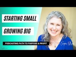Starting Small, Growing Big: Lisa’s Podcasting Path to Purpose & Profit