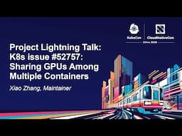 Project Lightning Talk: K8s issue #52757: Sharing GPUs Among Multiple Containers - Xiao Zhang