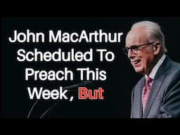 John MacArthur To Speak This Week? || Health Update March 2025