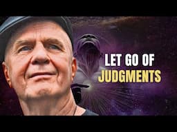 Wayne Dyer On How To Learn To Let Go Of Judgments