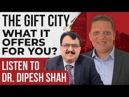 The GIFT City What It Offers For You ? Listen To Dr Dipesh Shah