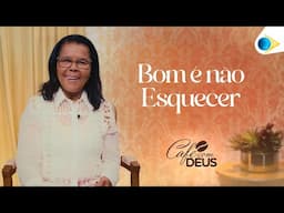 Bom é não esquecer | Café com Deus