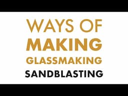 Ways of Making | Glassmaking | Sandblasting