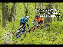 2025 Trans-Sylvania Mountain Bike Epic | Stage 2 Gettis Ridge
