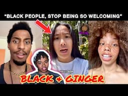 “Black people, WAKE UP! WHYTEE GINGERS don’t like U” - ASIAN WOMAN ends the “Black X Ginger trend”
