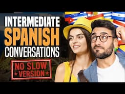 Learn Spanish: 1 Hour of Real Conversations – No Slow Version (Intermediate Listening Practice)