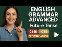 English Grammar Advanced | FUTURE TENSE | CBSE | ICSE | Spoken English