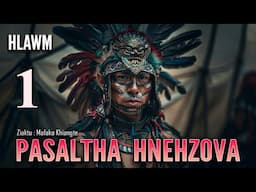 Pasaltha Hnehzova - 1| Pasaltha Thawnthu Ngaihnawm