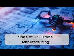 What Is the State of U.S. Drone Manufacturing? (YDQA EP 107)