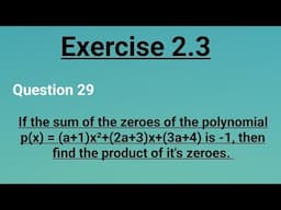Class 10 sum of zeroes of polynomial p(x)=(a+1)x²+(2a+3)x+(3a+4) is -1, find product of it's zeroes.