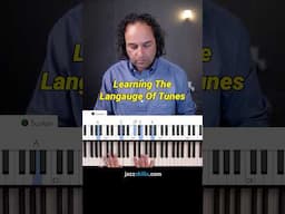 Don’t Just Memorize Jazz Tunes. Learn the Language!