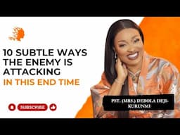 10 Subtle Ways The Enemy Is Attacking In This End Time - Pst Mrs Debola Deji-Kurunmi |DG
