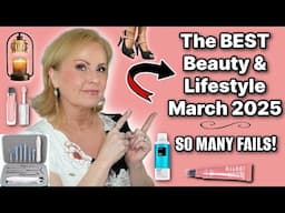 My FAVE Beauty & Lifestyle Products of March 2025 & LOTS of Fails!