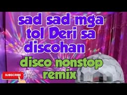 Sad sad mga tol Deri sa discohan disco nonstop remix